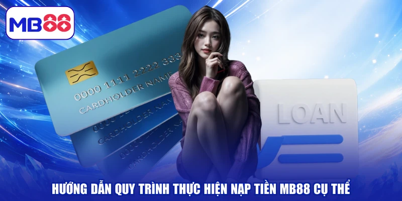 Hướng dẫn quy trình thực hiện nạp tiền MB88 cụ thể