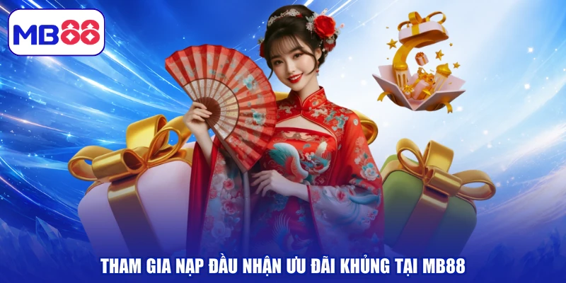 Tham gia nạp đầu nhận ưu đãi khủng tại MB88