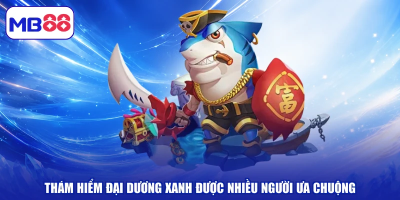 Thám hiểm đại dương xanh được nhiều người ưa chuộng